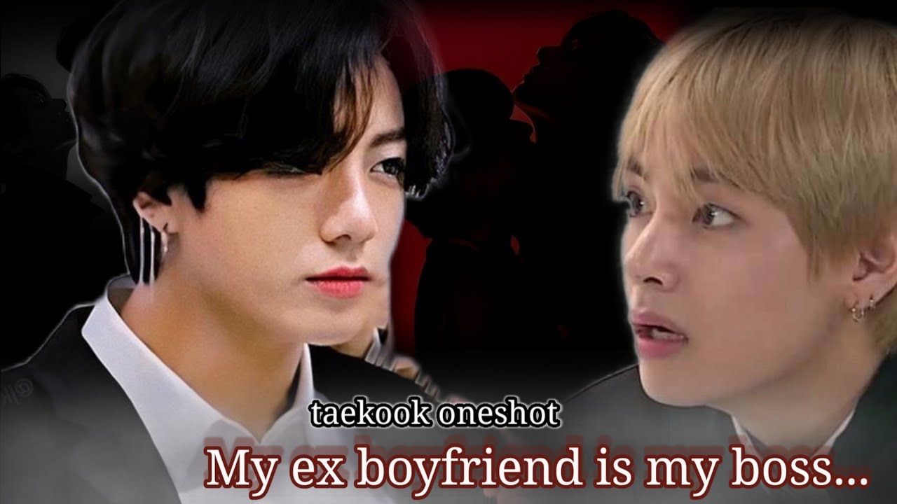 [ Taekook oneshot 1/2 ]  My Ex- boyfriend is my Boss...