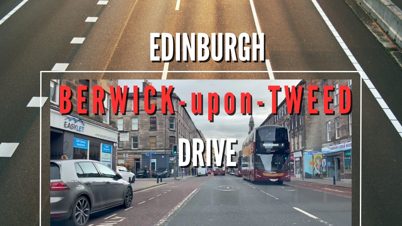 Edinburgh Scotland - Berwick upon Tweed England Drive | A1(1) | February 2026