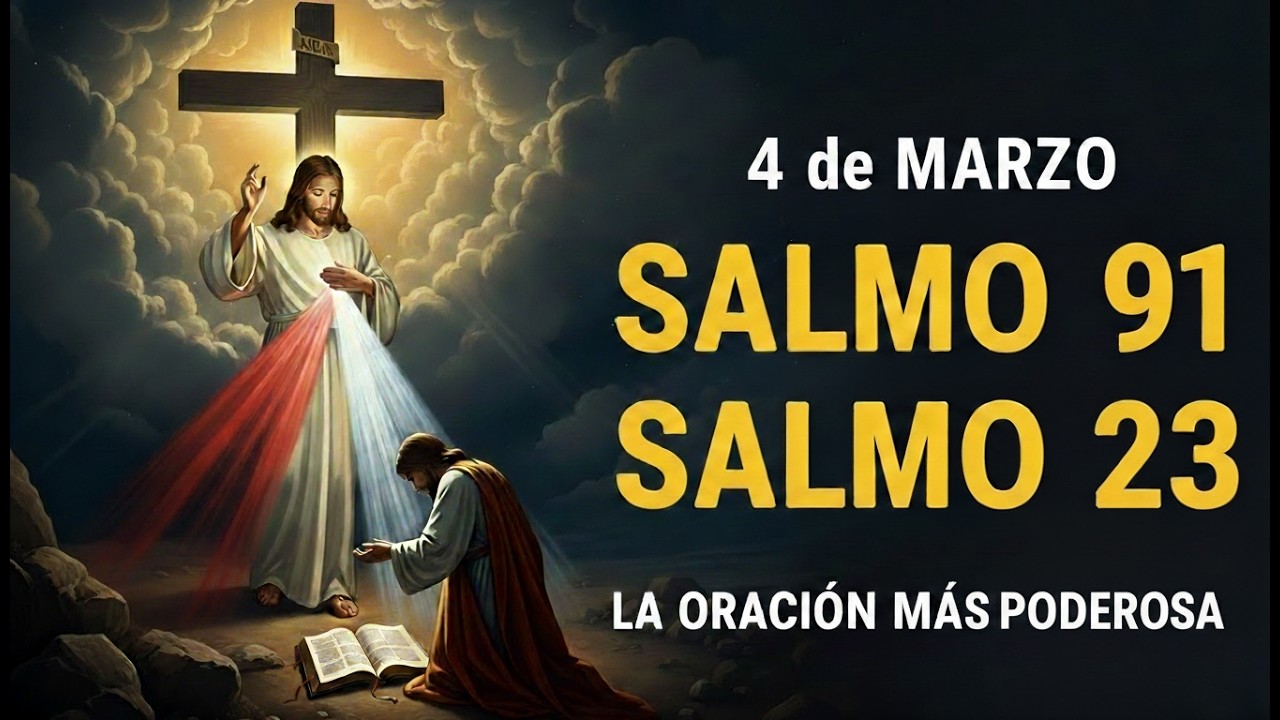 ORACIÓN del día 4 de MARZO – SALMO 91 y SALMO 23 – La oración más poderosa