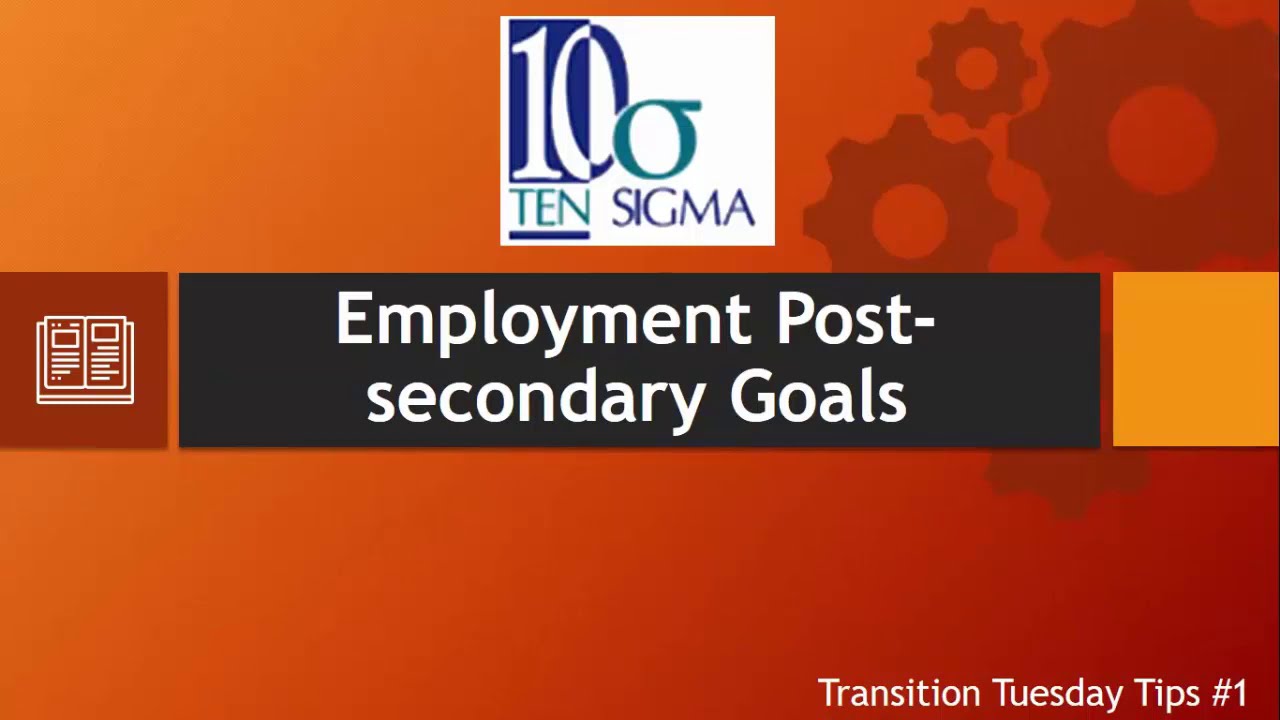 Student postsecondary employment goal tips on Transition Tuesday from Ten Sigma