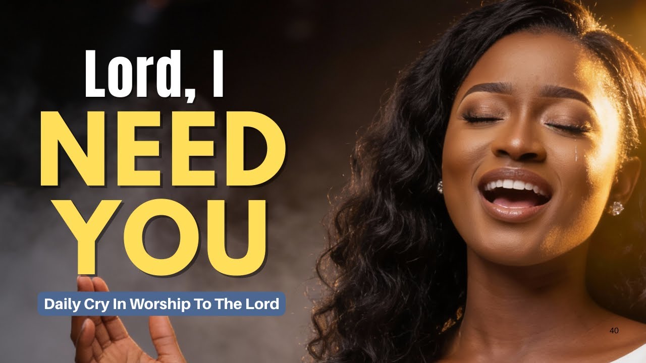 Lord, I Need You Right Now | Cry for Help Worship & Prayer Songs