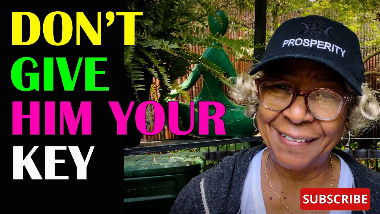 DON'T GIVE HIM YOUR KEY  : Relationship advice , goals & tips