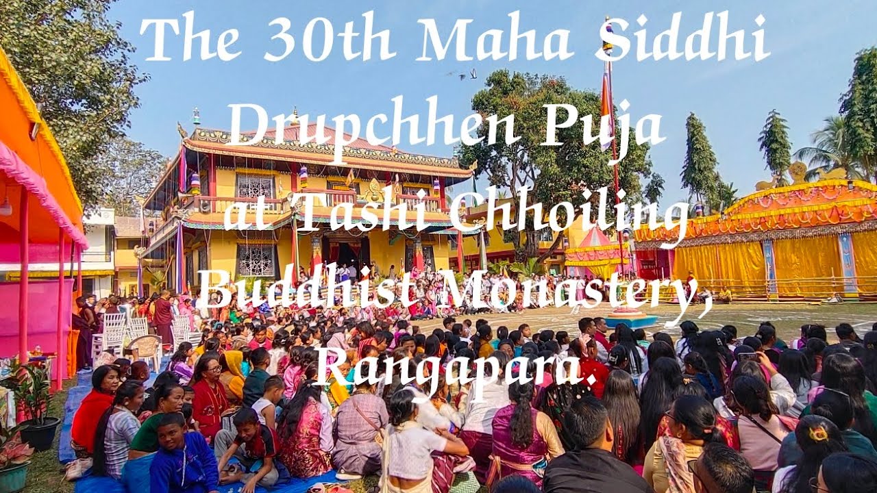 The 30th Maha Siddhi Drupchhen Puja | Tashi Chhoiling Buddhist Monastery | Rangapara, Assam  |