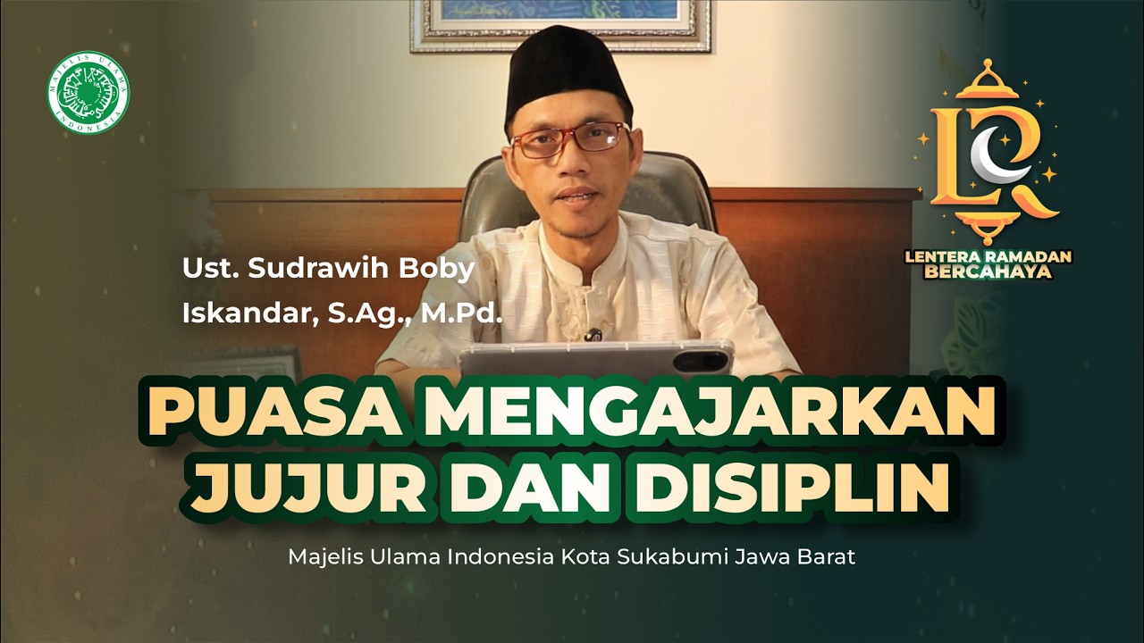 Puasa Jujur & Disiplin -  Ust. Sudrawih Boby Iskandar | Lentera Ramadan Bercahaya MUI Kota Sukabumi