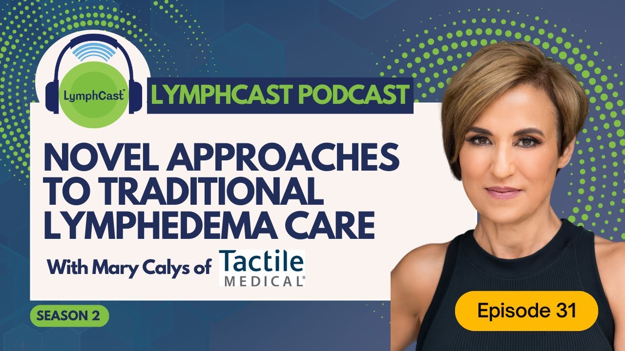 Novel Approaches to Traditional Lymphedema Care - LYMPHCAST PODCAST EPISODE 31