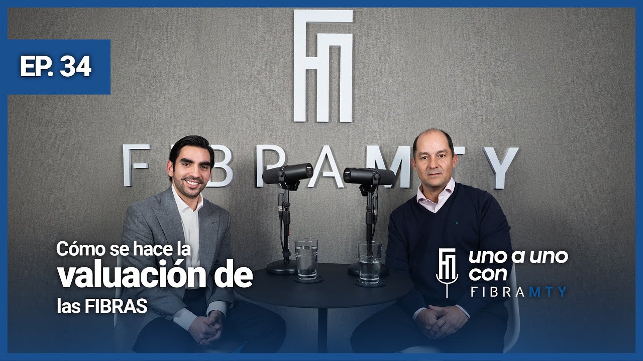 Valuación de las FIBRAs| uno a uno con Fibra Mty | Episodio 34