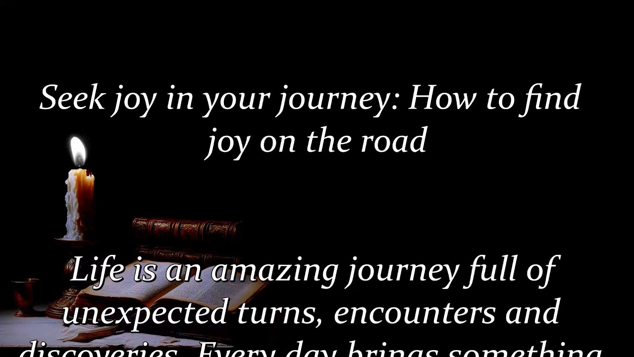 Find joy in your journey — and remember, isn't life too short not to be happy?