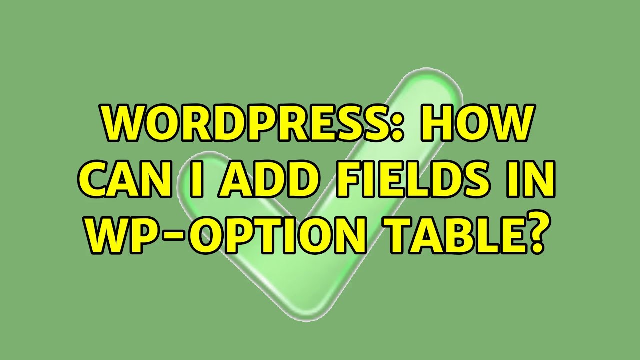 Wordpress: How Can I add Fields in wp-option table? (2 Solutions!!)
