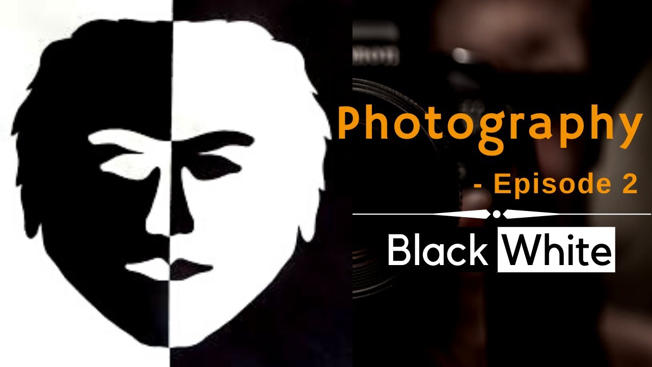 Photography - Episode 2 | Science behind Black & White photography