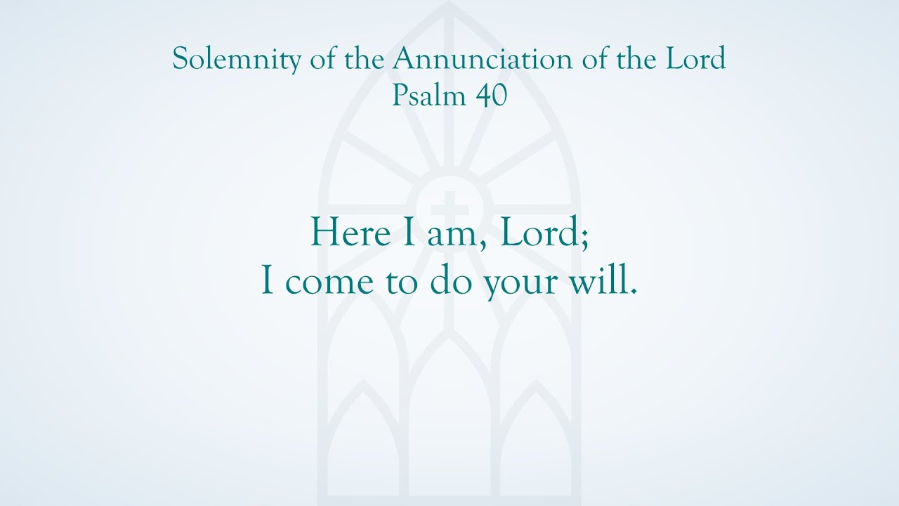 Psalm 40 - Solemnity of the Annunciation of the Lord