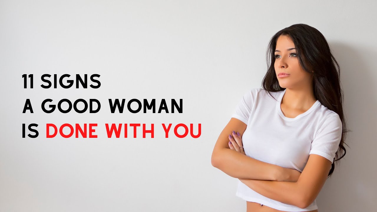11 Signs a Good Woman is DONE With You