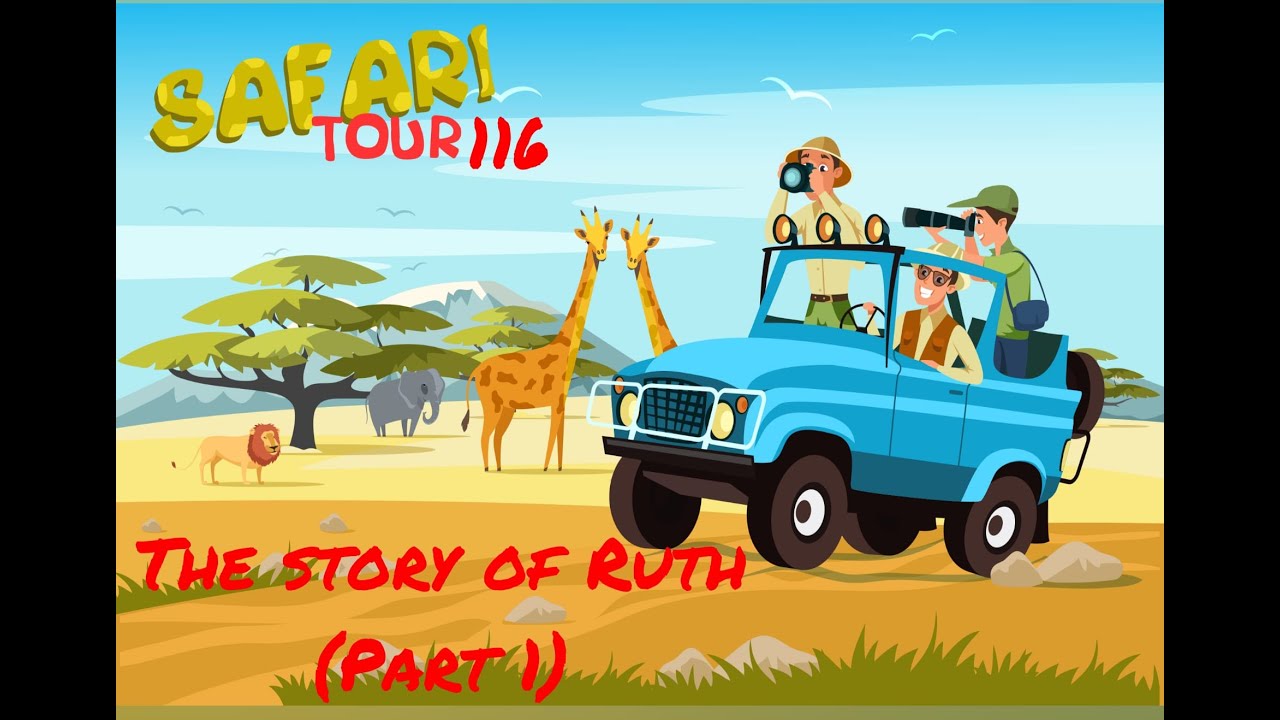 Safari through the Bible - Safari Tour 116 - The Story of Ruth (Part 1)
