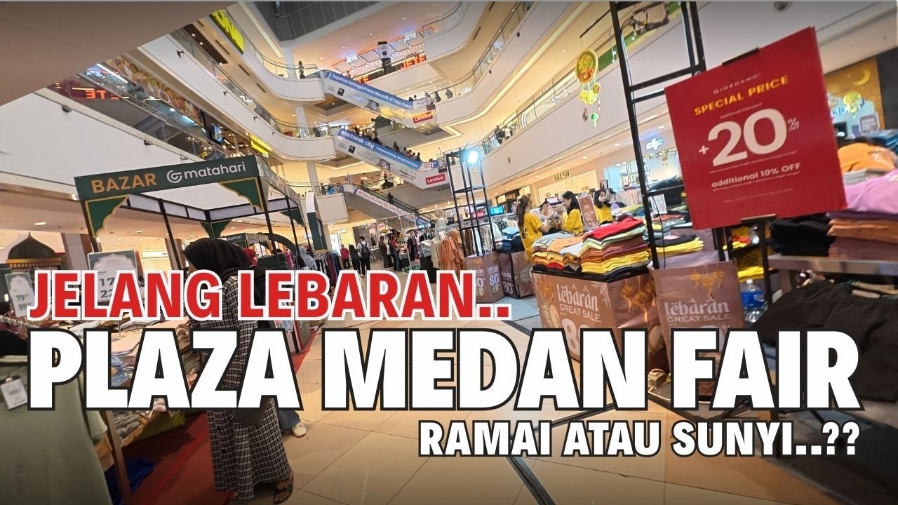 Jelang Lebaran 2026! Plaza Medan Fair Ramai atau Sunyi? Ini Kondisi Terbarunya!