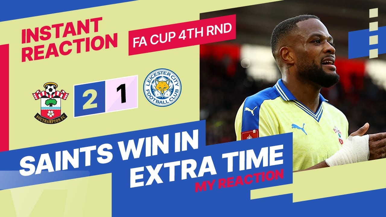 🚨INSTANT REACTION🚨 Southampton 2 - 1 Leicester City | SAINTS WIN IN EXTRA TIME!