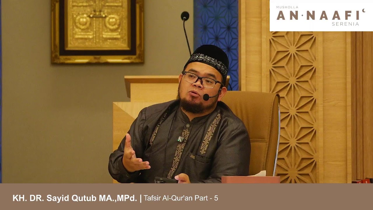 KH. DR. Sayid Qutub MA.,MPd. | Tafsir Al-Qur'an Part - 5