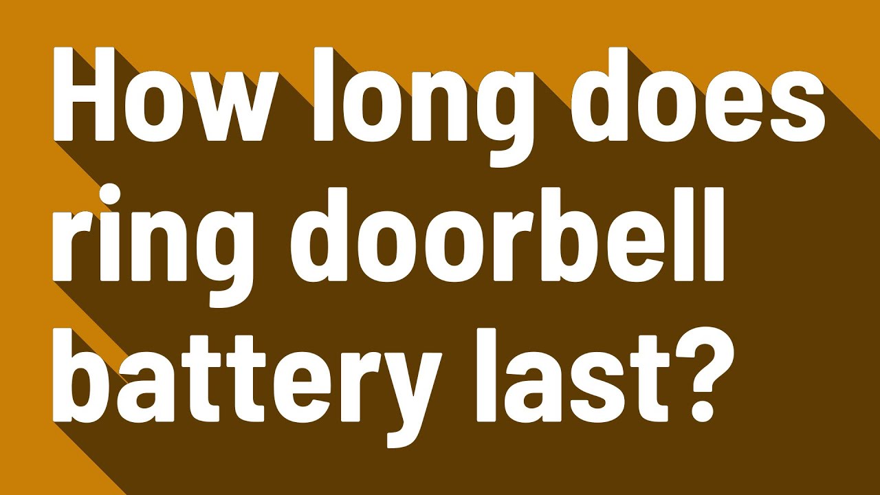 How long does ring doorbell battery last?