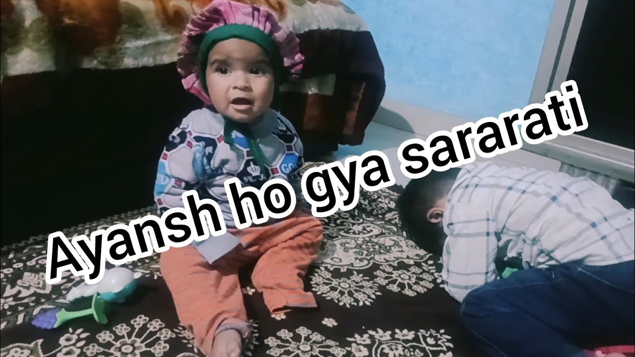 Ayansh ho gya sararati 😂😂