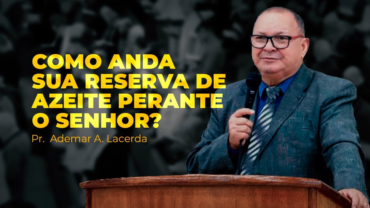 Como anda sua reserva de azeite perante o Senhor? | Pr. Ademar A. Lacerda | IPJC