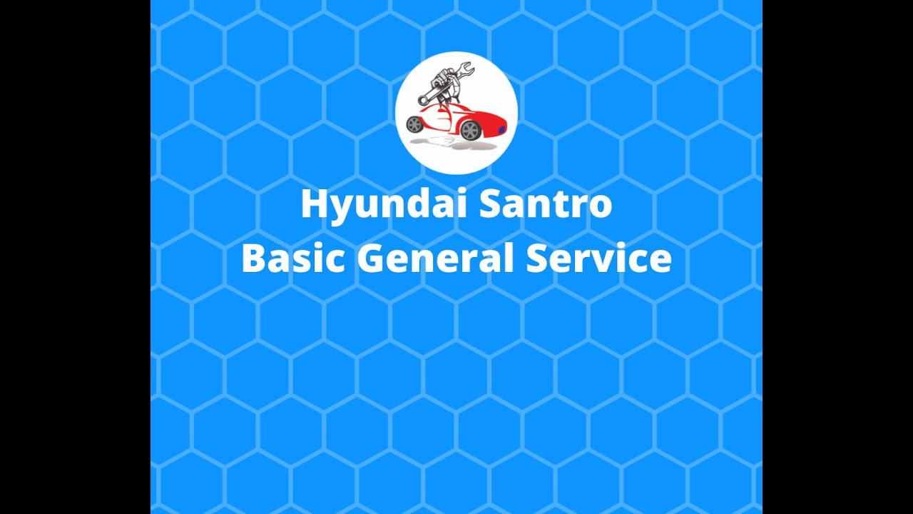 Basic General Service - Hyundai Santro