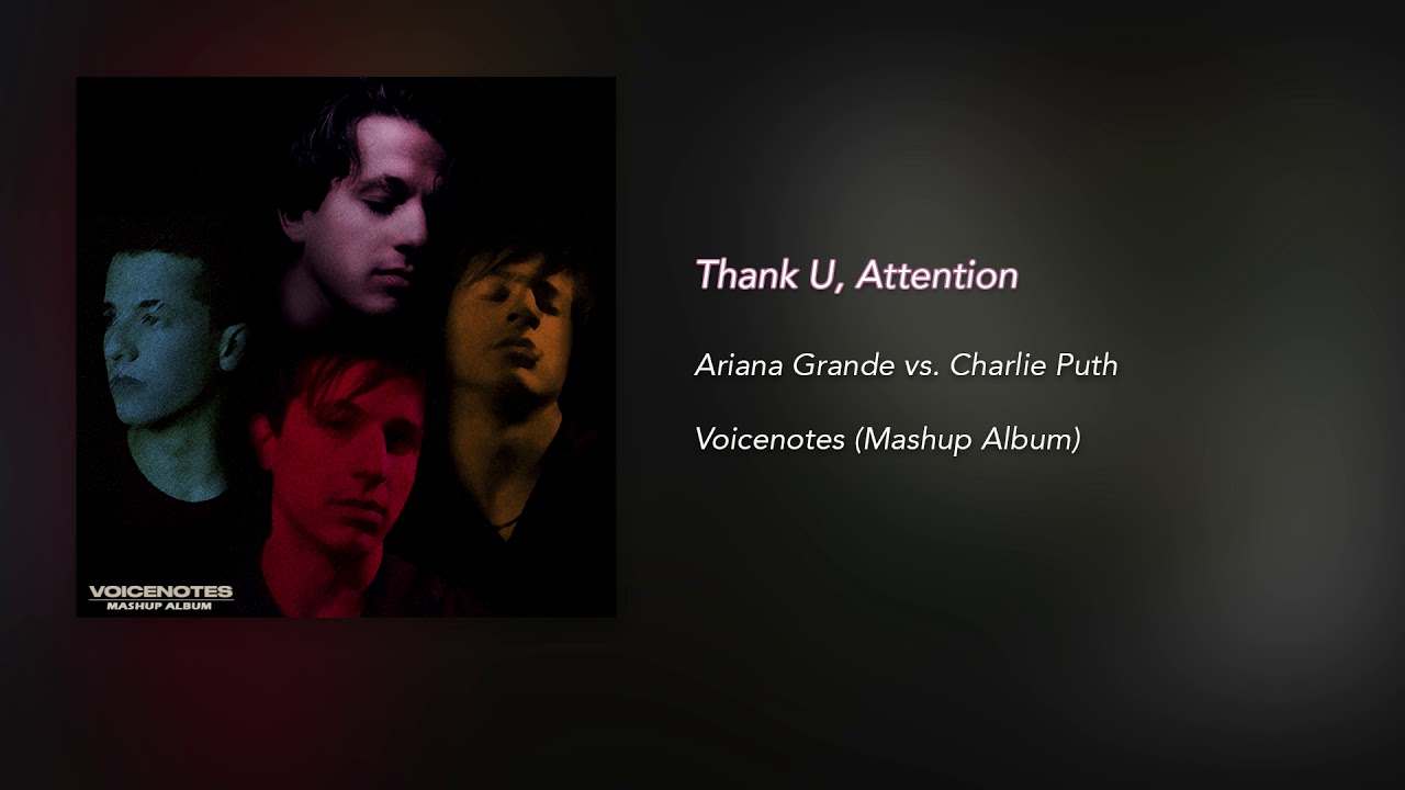 Thank U, Attention (Mashup) - Ariana Grande x Charlie Puth
