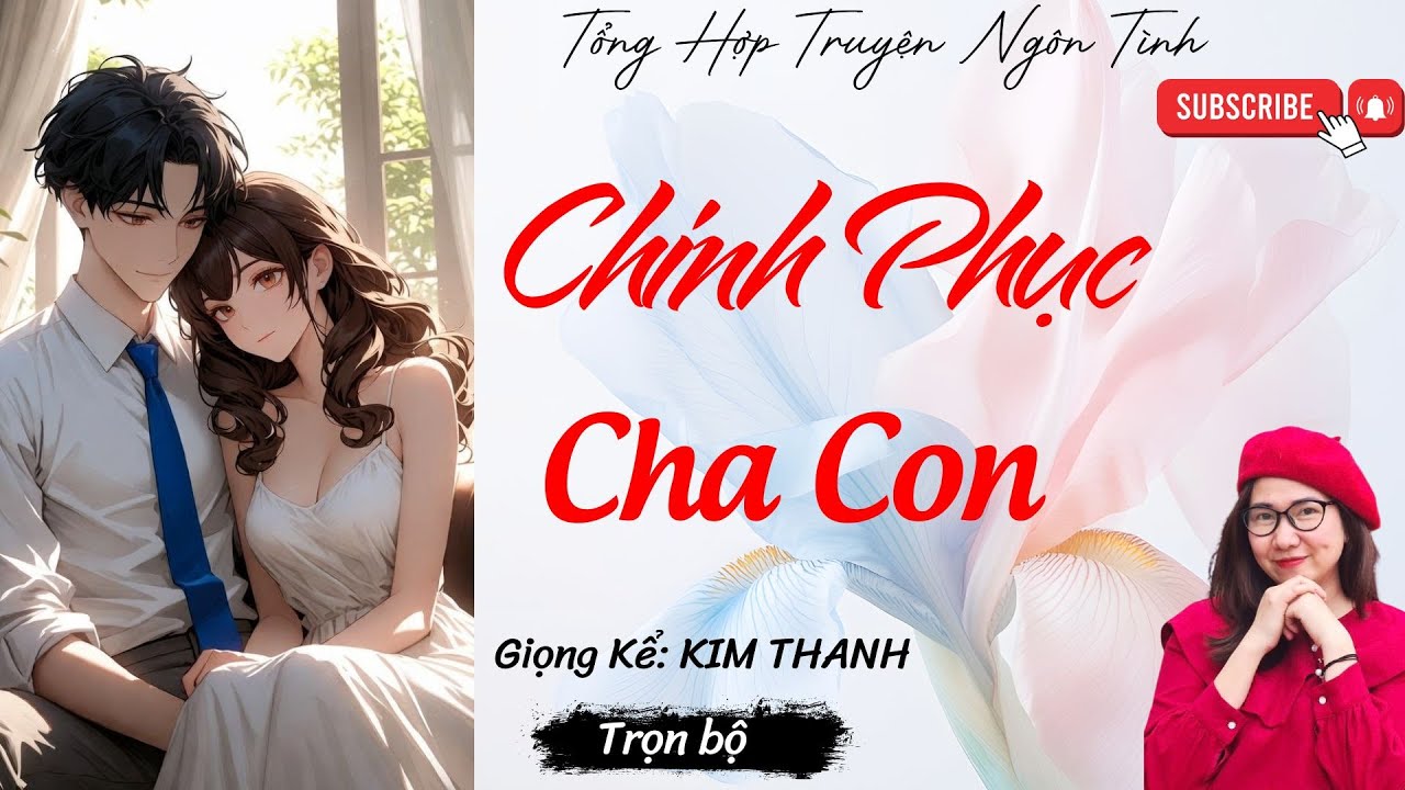 TỔNG HỢP TRUYỆN HAY NGÔN TÌNH : CHINH PHỤC CHA CON | LIST TRUYỆN HAY