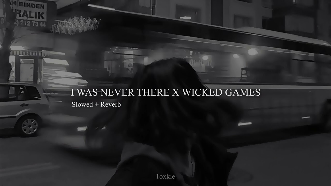 I was never there x Wicked games - The Weeknd [ Slowed + Reverb ]