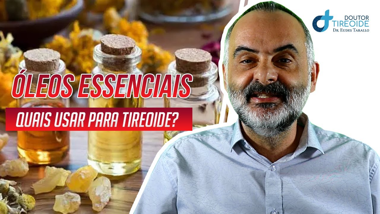 ÓLEOS ESSENCIAIS PARA TIREOIDE? SIM! | Dr Eudes Tarallo | Doutor Tireoide