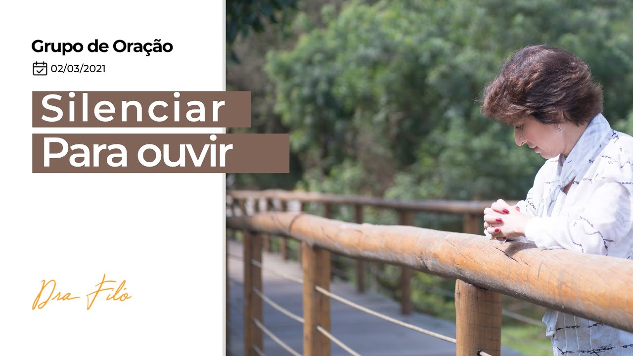 Silenciar para ouvir - Grupo de Ora&ccedil;&atilde;o com a Dra. Fil&oacute;