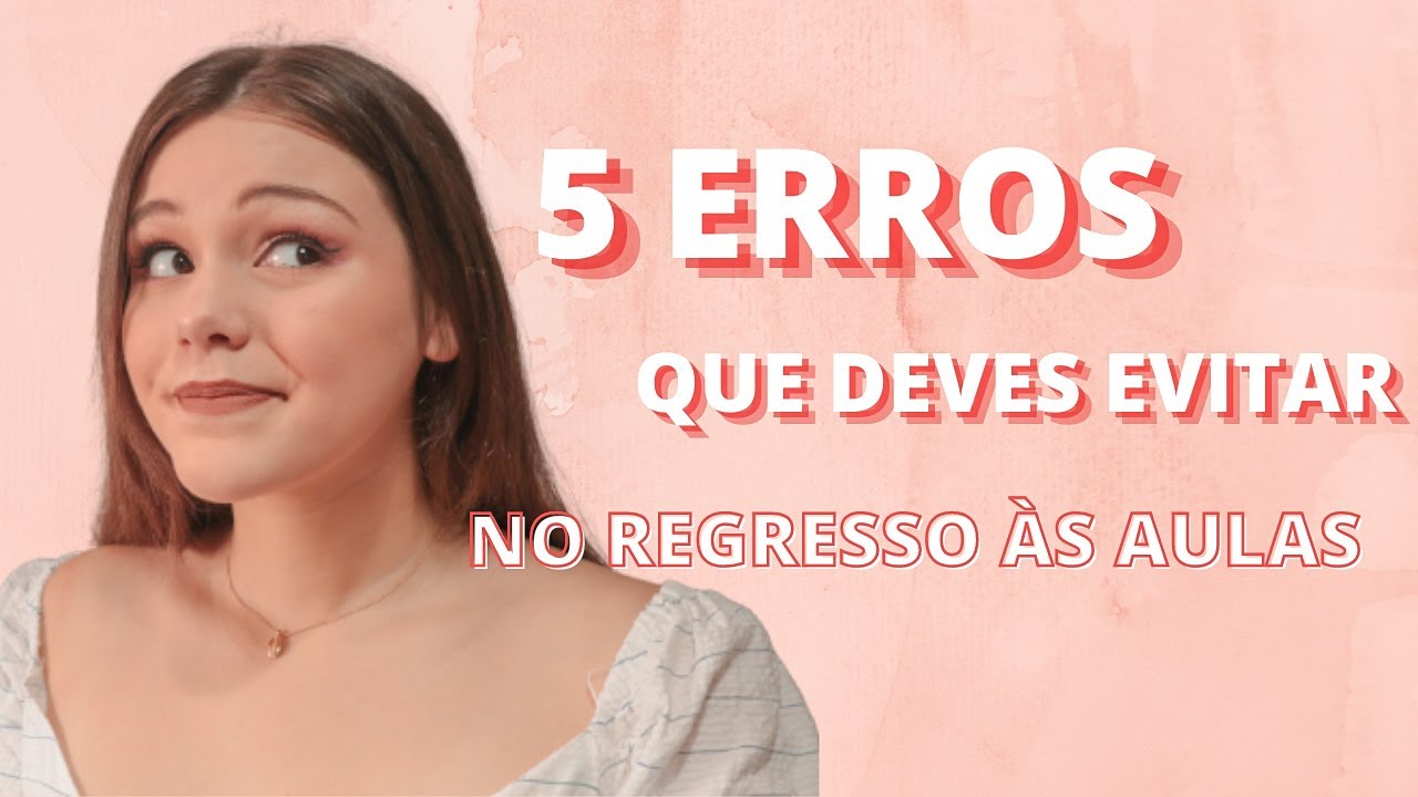 5 ERROS QUE DEVES EVITAR NO REGRESSO &Agrave;S AULAS | MARTA CATELA