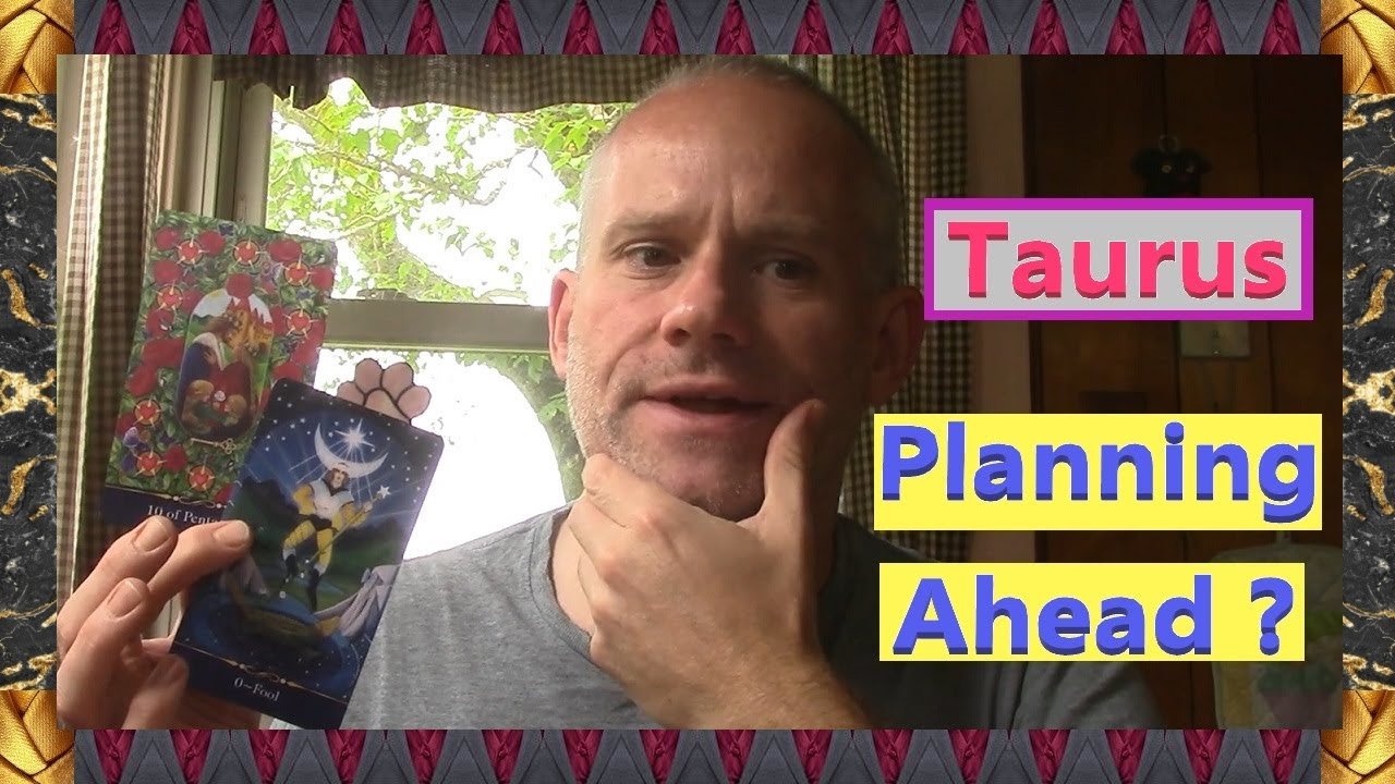 Taurus - Planning Ahead ?