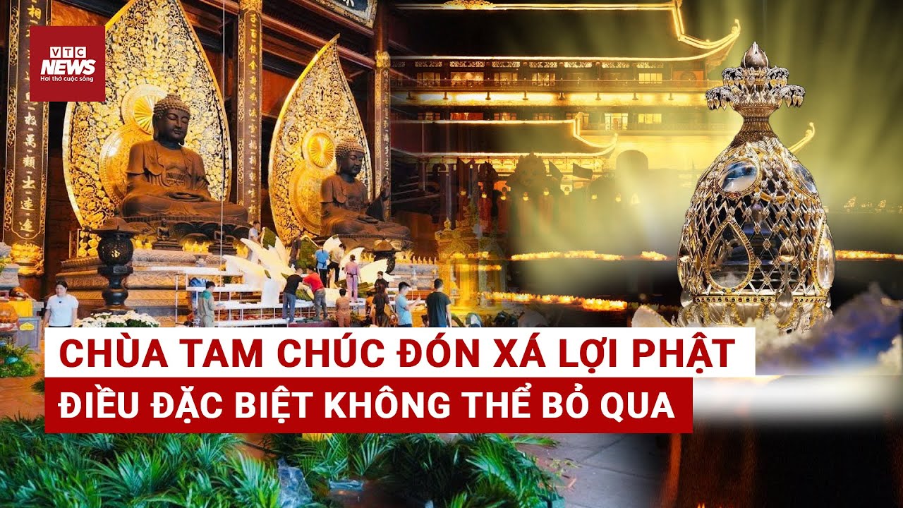 Chùa Tam Chúc đón xá lợi Phật: Hé lộ điều đặc biệt chỉ xảy ra một lần trong đời | VTC News