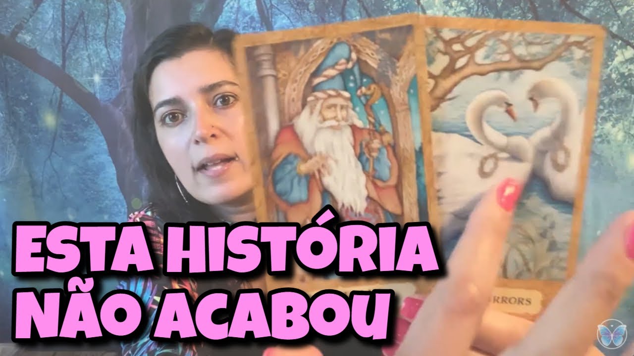 Esta História Não Acabou (Amor) 💗 Leitura Tarot Oráculos