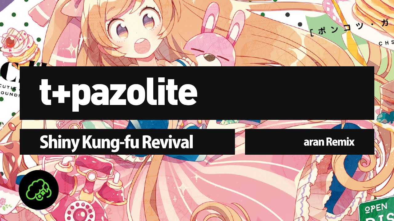 t+pazolite - Shiny Kung-fu Revival (aran Remix)