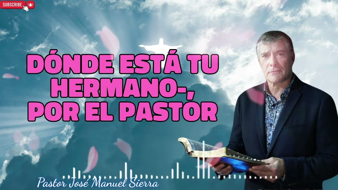 Dónde está tu hermano , por el pastor José Manuel Sierra