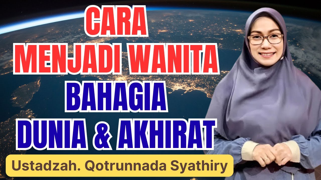 CARA MENJADI WANITA BAHAGIA DUNIA AKHIRAT || USTADZAH QOTRUNNADA SYATHIRY