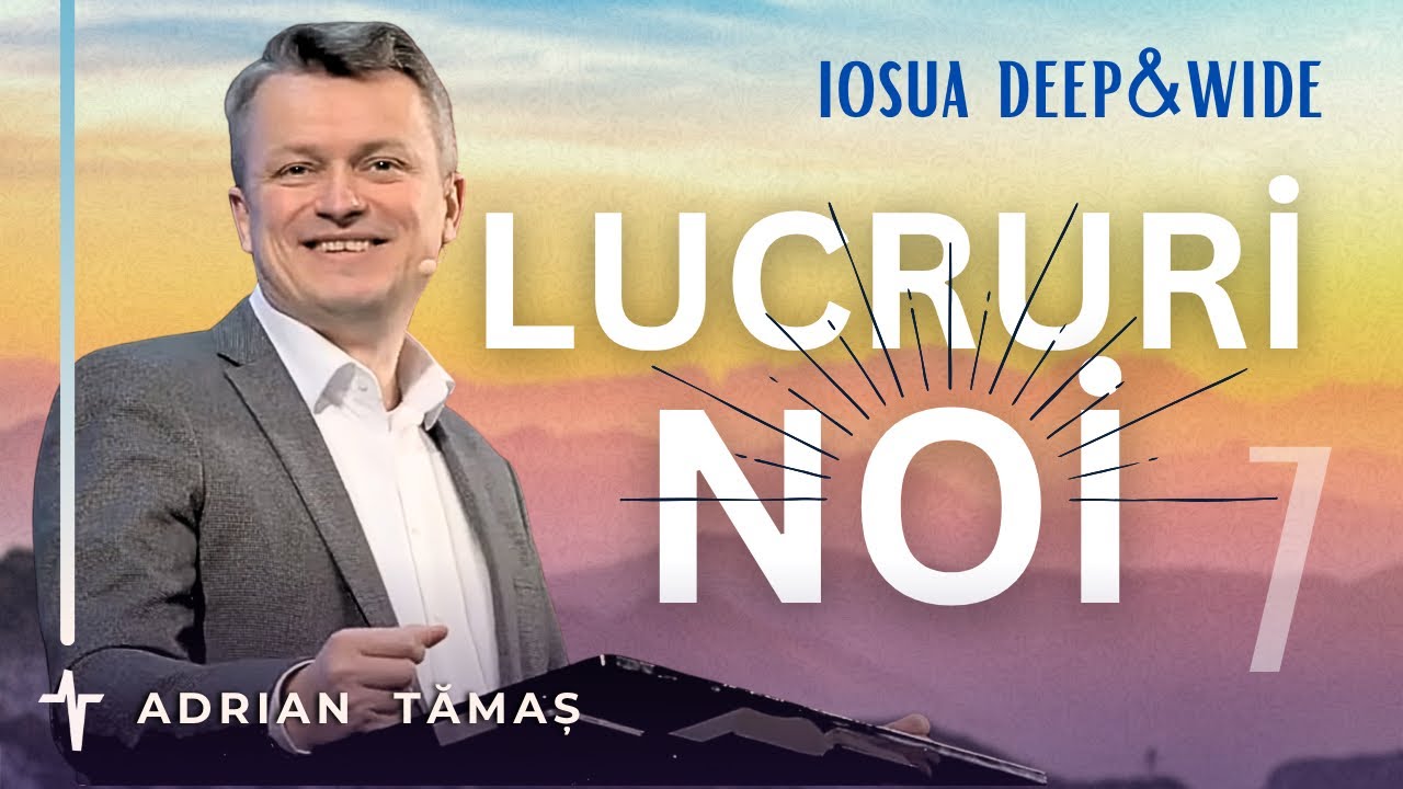 7. Lucruri noi | Adrian Tămaș | Serie IOSUA | Predică Betel Centru Cluj
