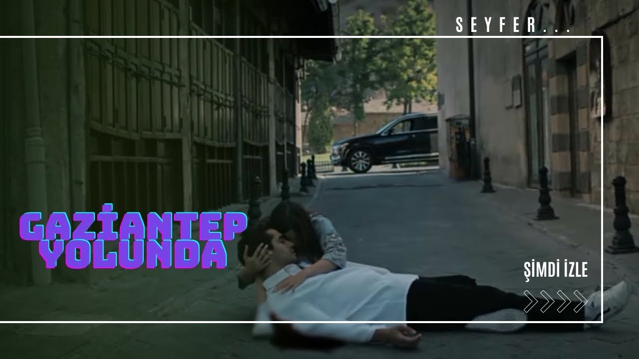 seyran & ferit - Gaziantep yolunda - yalı çapkını klip