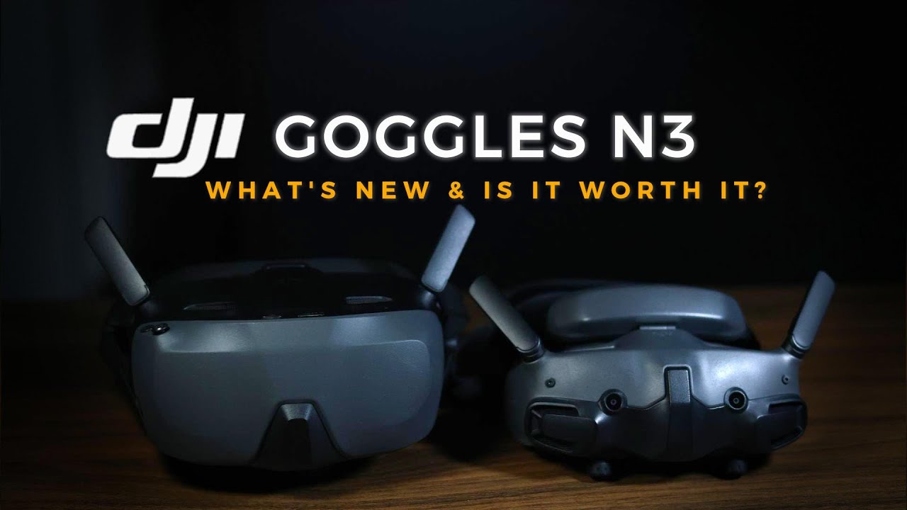 DJI Goggles N3,  See what's new and how does it compare.