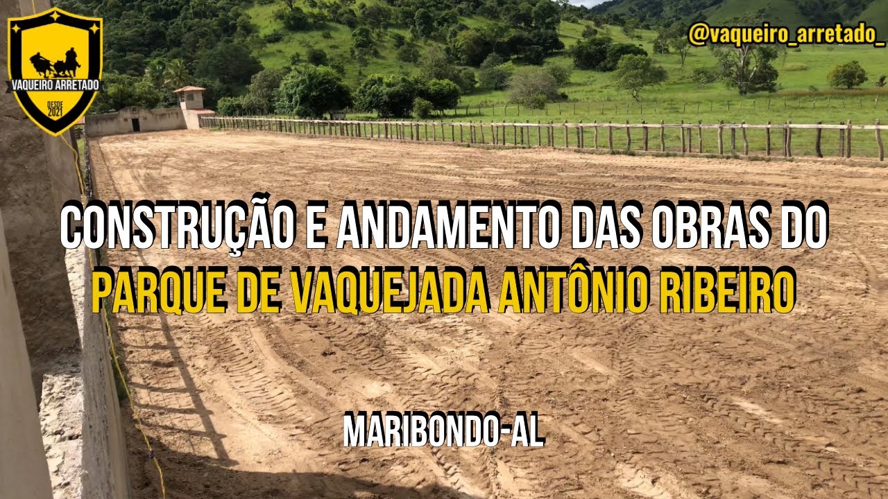 CONSTRUÇÃO E ANDAMENTO DAS OBRAS DO PARQUE DE VAQUEJADA ANTÔNIO RIBEIRO EM MARIBONDO-AL