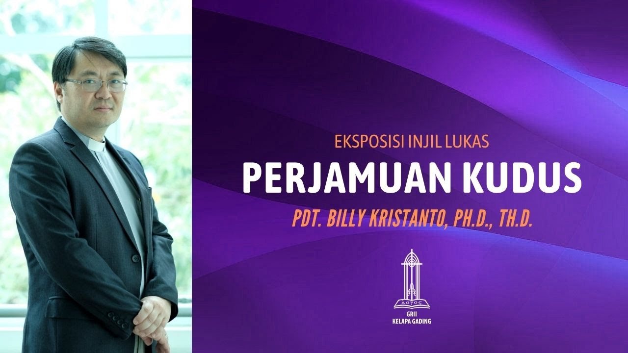Pdt Billy Kristanto - Perjamuan Kudus (Lukas 22:1-23) - GRII