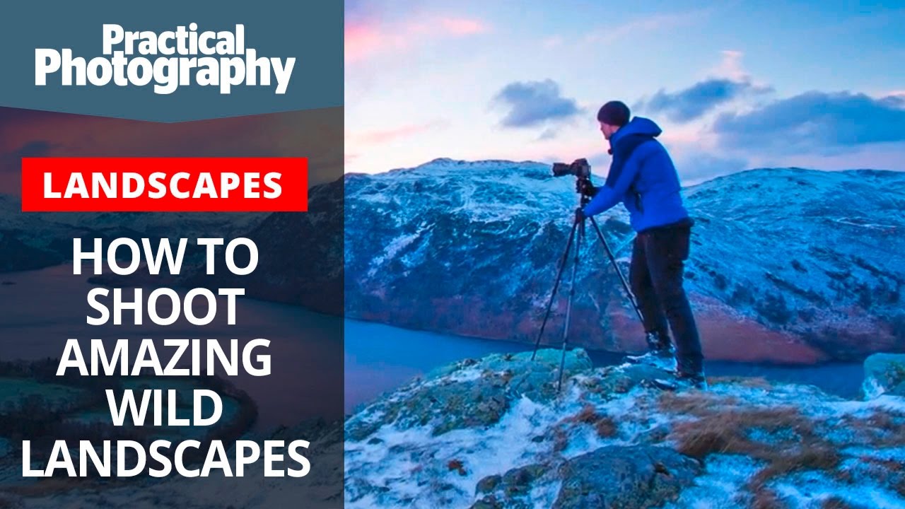How to shoot amazing wild landscapes
