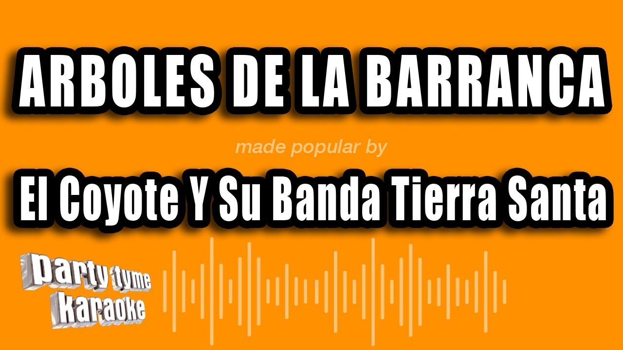 El Coyote Y Su Banda Tierra Santa - Arboles De La Barranca (Versión Karaoke)