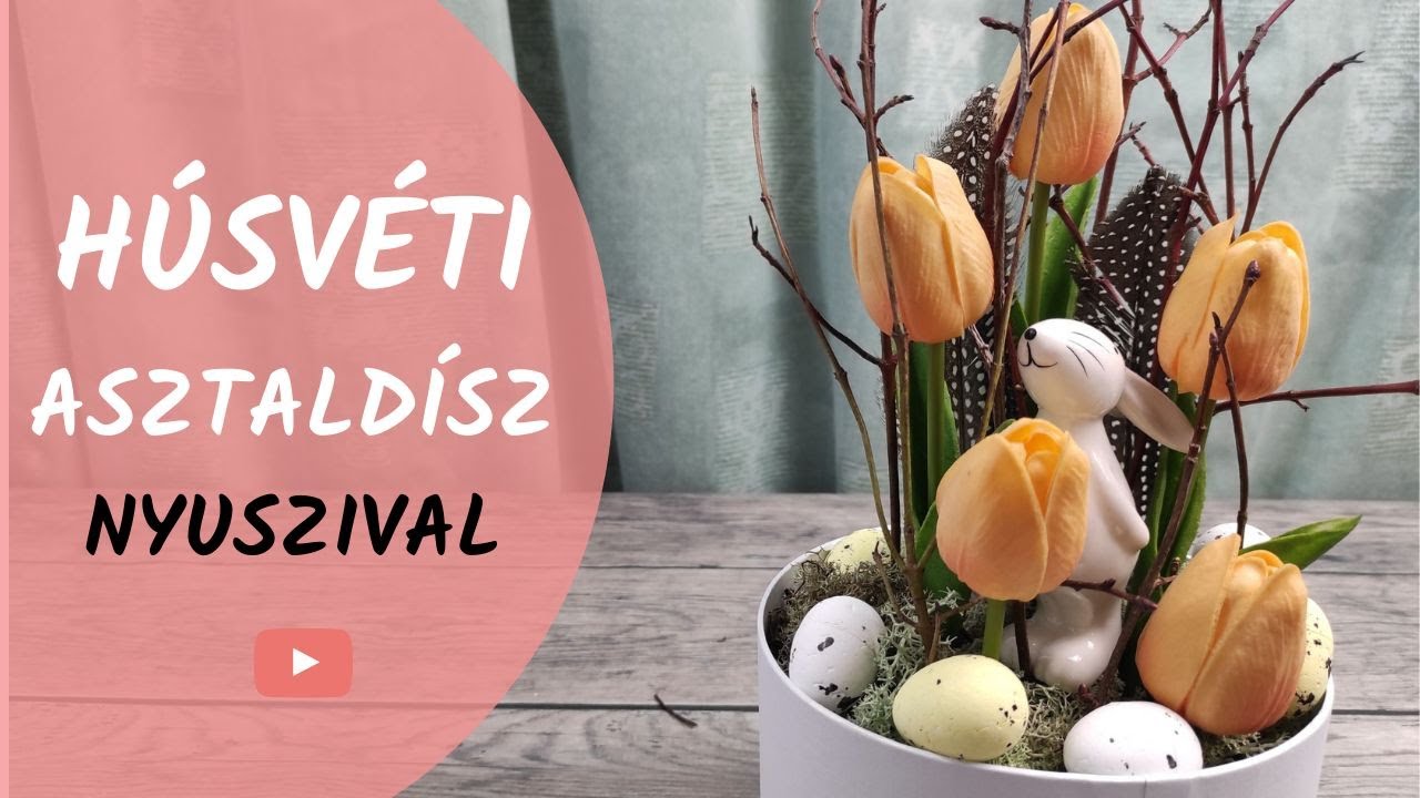 Húsvéti asztaldísz készítése lépésről-lépésre ~ Húsvéti dekoráció ~ Díszíts virággal