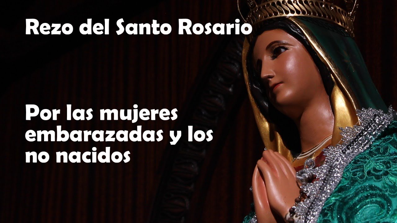 Rezo del Santo Rosario - Por las mujeres embarazadas y los no nacidos