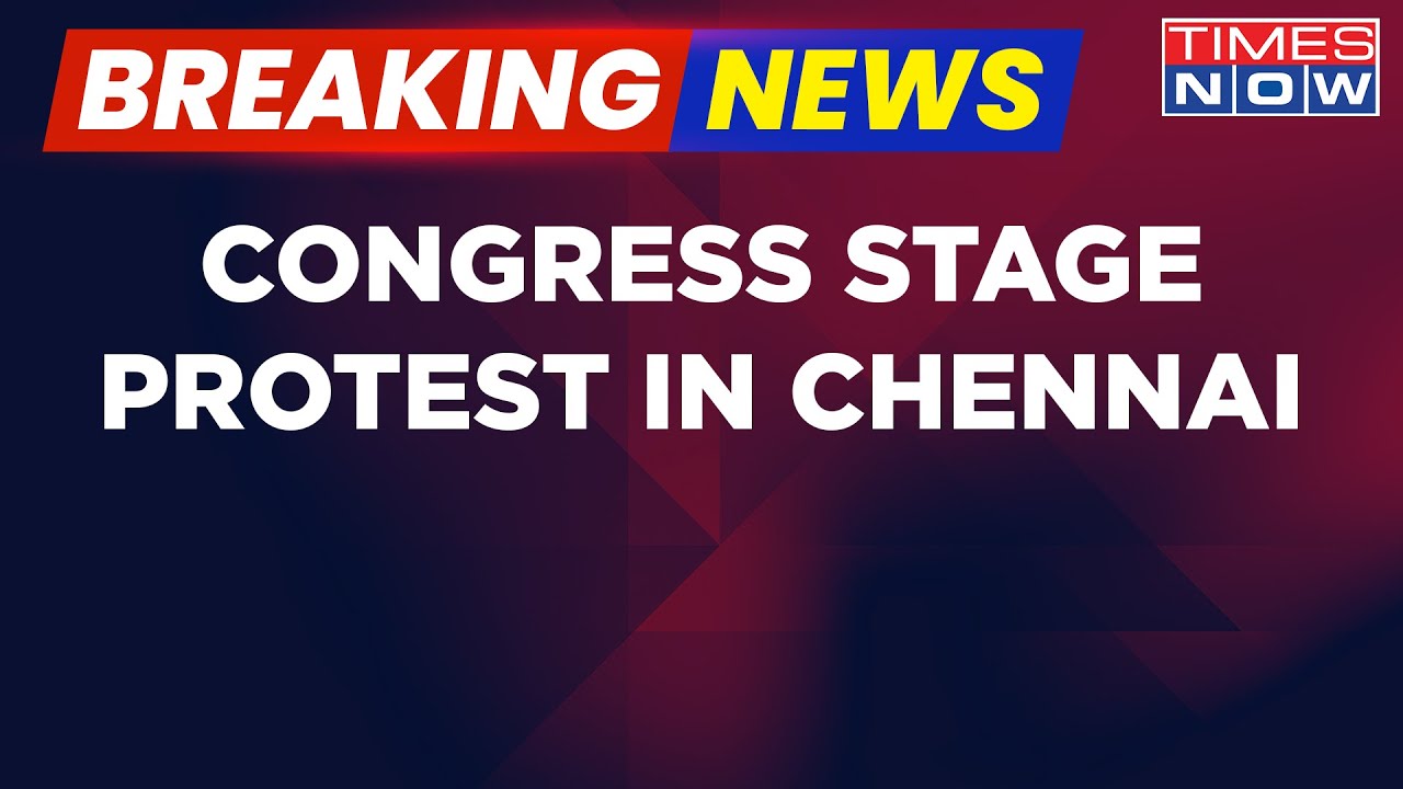 Breaking News | Congress Stage Protest In Chennai Over Adani Row | Latest Updates