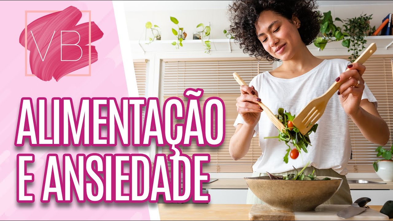 Alimentos que ajudam a diminuir a ANSIEDADE  - Você Bonita (11/10/2023)
