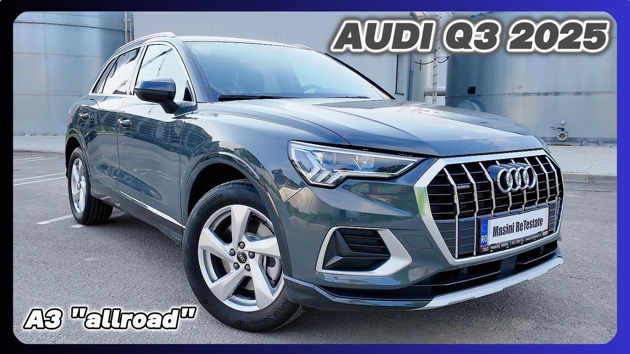 Audi Q3 2025. Un A3 mai înalt. Test complet