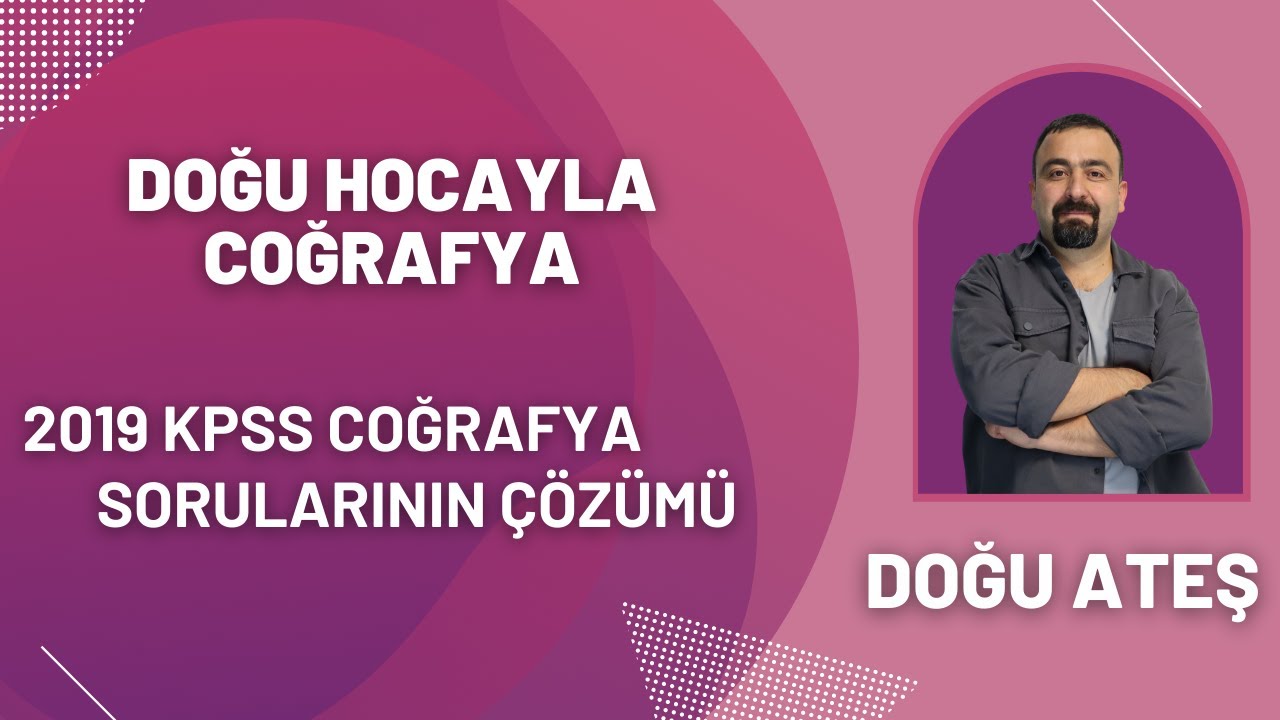 KPSS coğrafya - 2019 KPSS Coğrafya Sorularının Çözümü