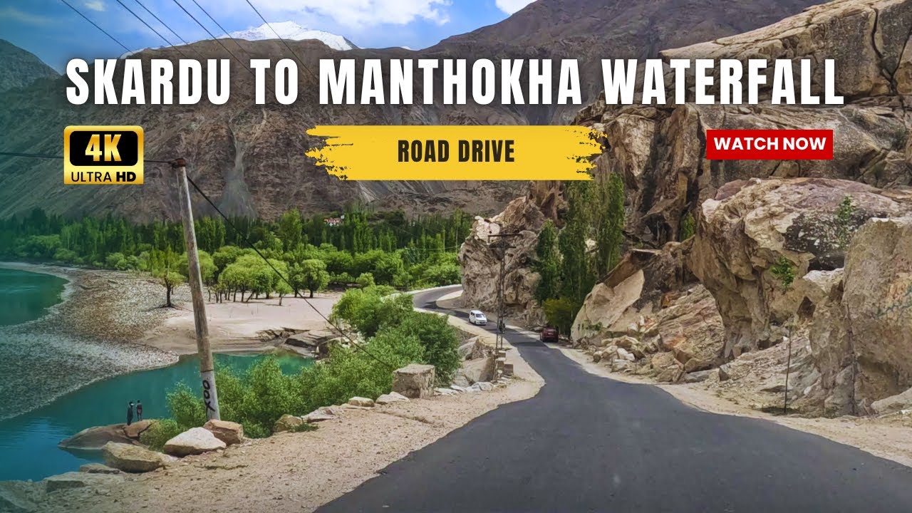 Skardu to Manthokha Waterfall Road Trip 🇵🇰 | Scenic 4K Drive in Gilgit-Baltistan