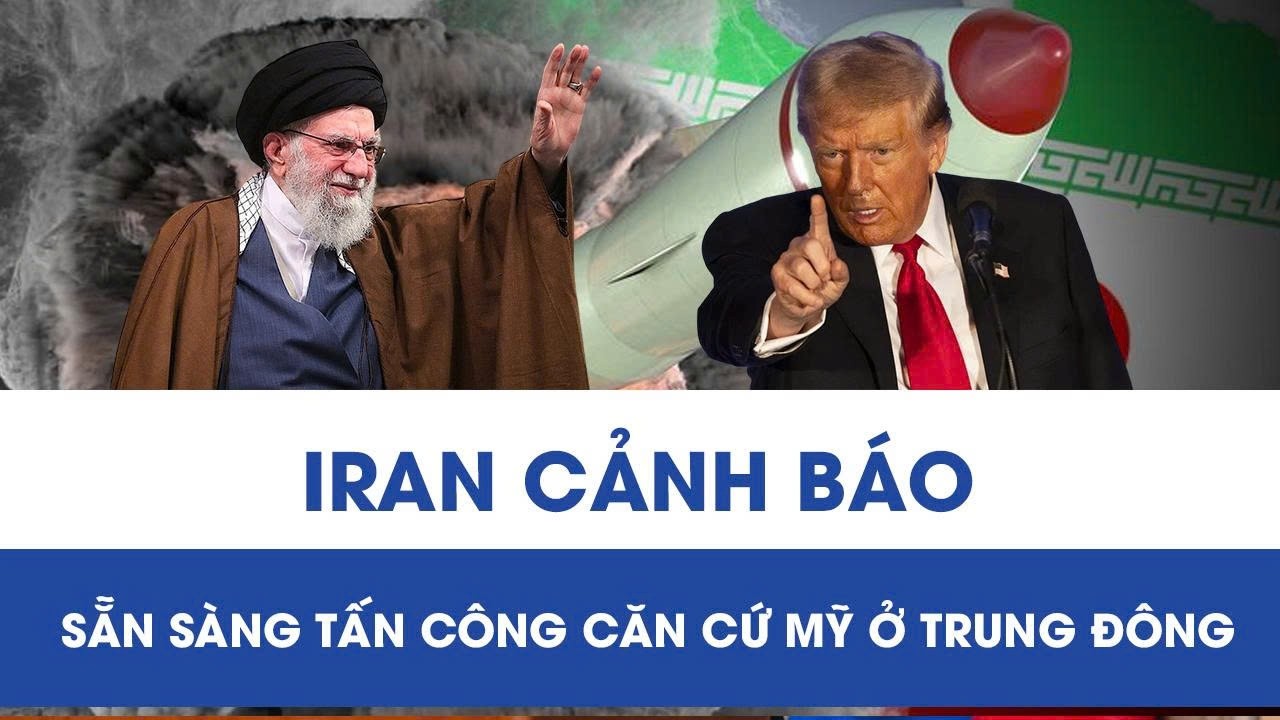 Iran phát thông điệp cứng rắn, tuyên bố sẵn sàng tấn công căn cứ Mỹ ở Trung Đông